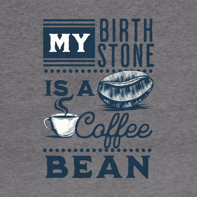 My Birthstone is a Coffee Bean by Unified by Design